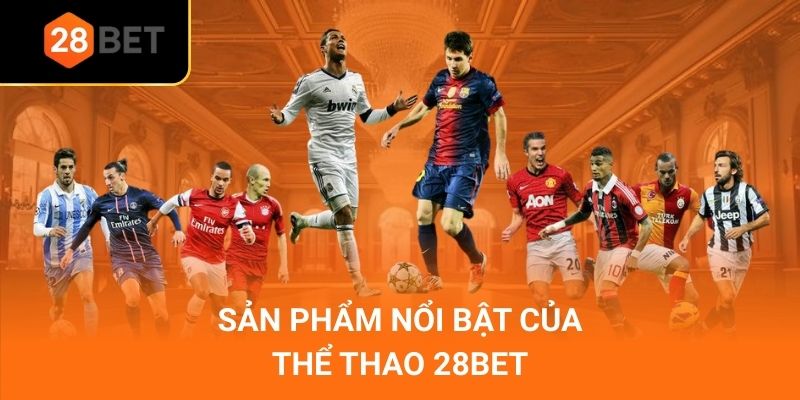 Sản phẩm nổi bật của Thể thao 28bet